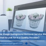 How Image Background Removal Service Works: What to Look for in a Quality Provider