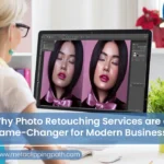 Why Photo Retouching Services are a Game-Changer for Modern Business?