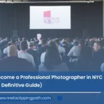 Become a Professional Photographer in NYC – A Definitive Guide