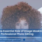 The Essential Role of Image Masking in Professional Photo Editing
