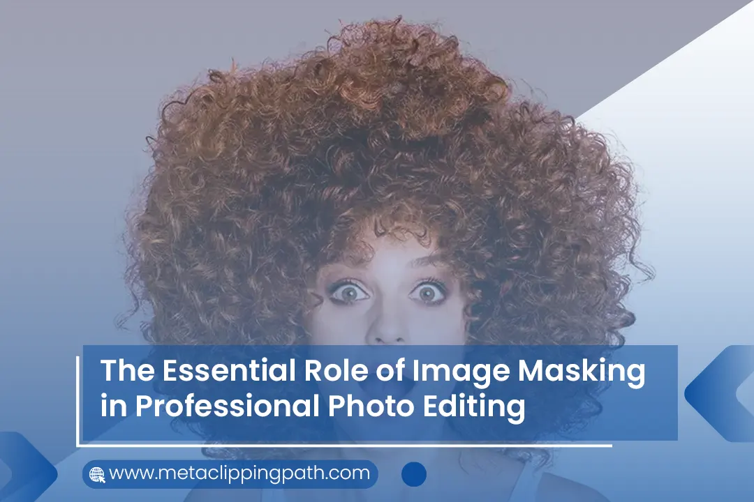 You are currently viewing The Essential Role of Image Masking in Professional Photo Editing
