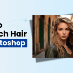 How to Retouch Hair in Photoshop Perfectly Following 3 Methods